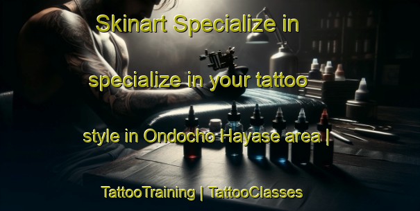 Skinart Specialize in specialize in your tattoo style in Ondocho Hayase area | TattooTraining | TattooClasses | SkinartTraining-Japan